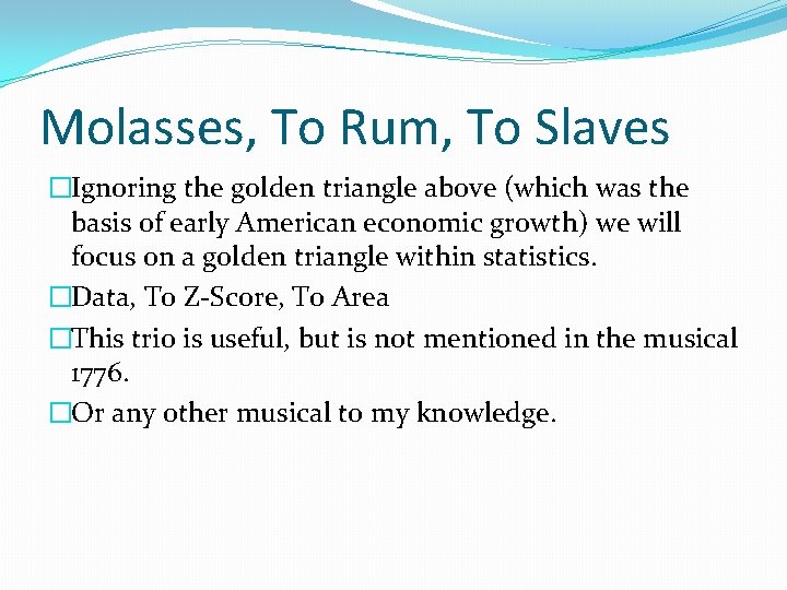 Molasses, To Rum, To Slaves �Ignoring the golden triangle above (which was the basis