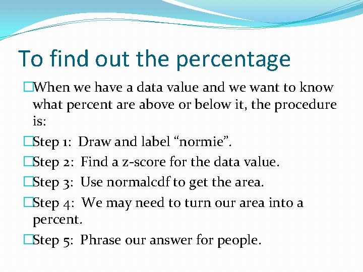 To find out the percentage �When we have a data value and we want