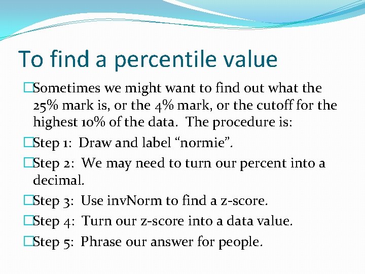 To find a percentile value �Sometimes we might want to find out what the