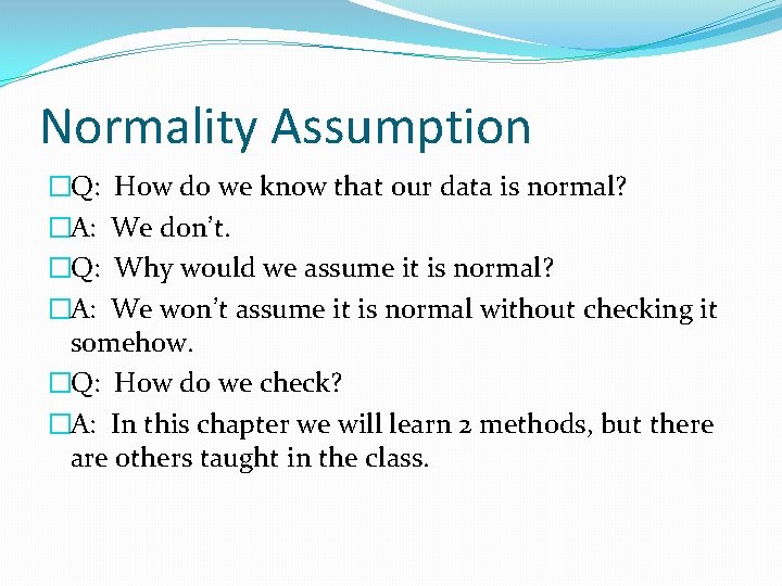 Normality Assumption �Q: How do we know that our data is normal? �A: We