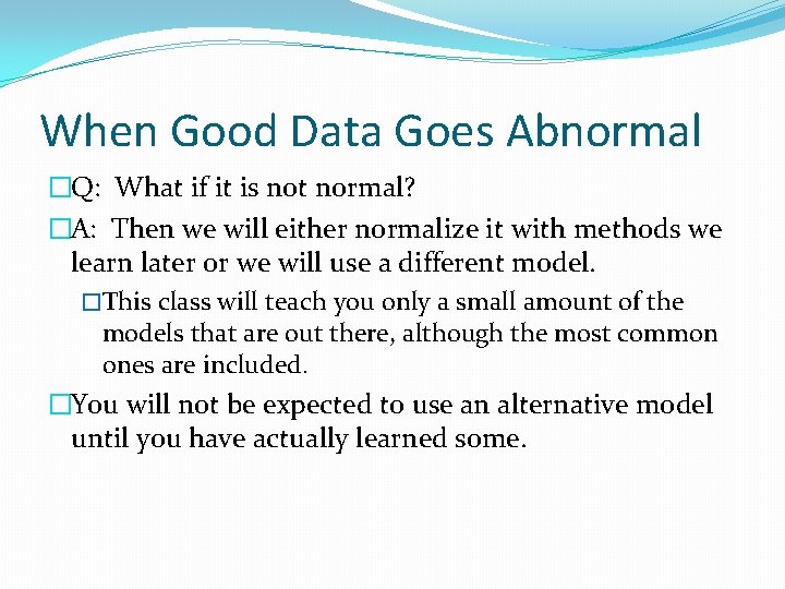 When Good Data Goes Abnormal �Q: What if it is not normal? �A: Then