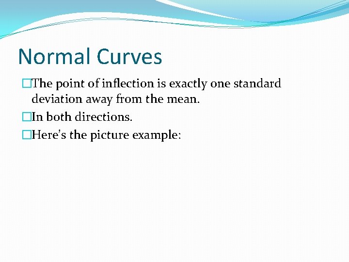 Normal Curves �The point of inflection is exactly one standard deviation away from the