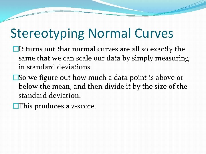 Stereotyping Normal Curves �It turns out that normal curves are all so exactly the