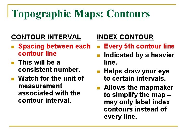 Topographic Maps: Contours CONTOUR INTERVAL INDEX CONTOUR n Spacing between each n Every 5