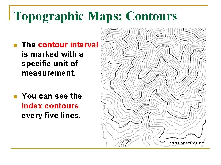 Topographic Maps: Contours n The contour interval is marked with a specific unit of