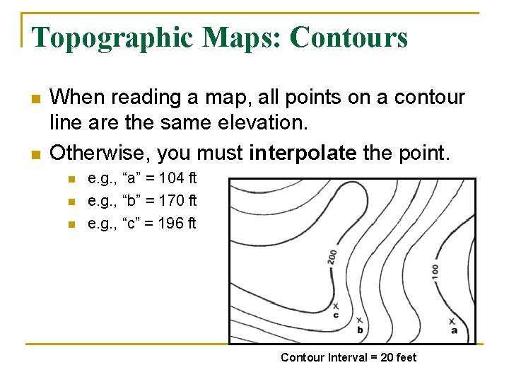 Topographic Maps: Contours n n When reading a map, all points on a contour