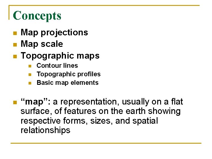 Concepts n n n Map projections Map scale Topographic maps n n Contour lines