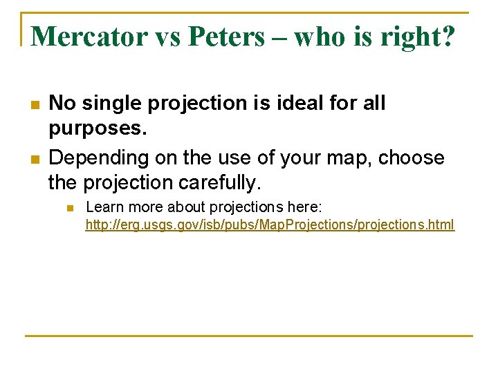 Mercator vs Peters – who is right? n n No single projection is ideal