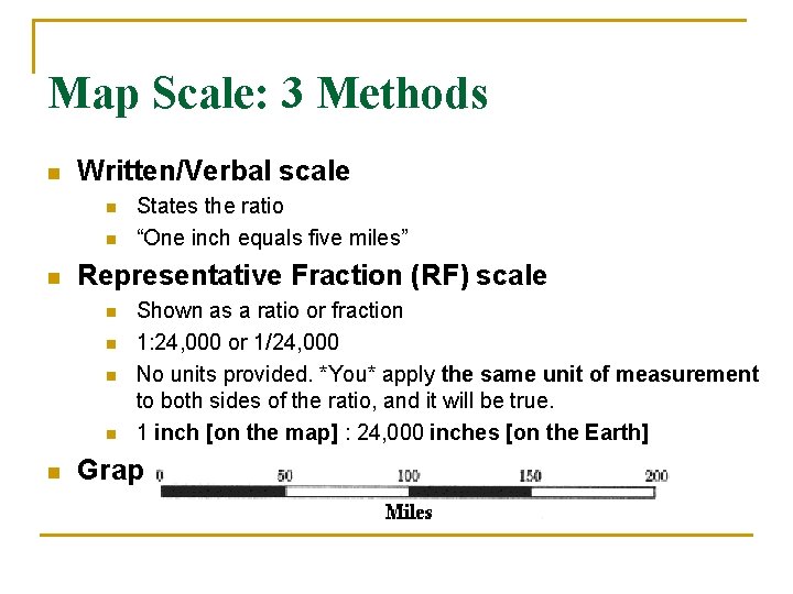 Map Scale: 3 Methods n Written/Verbal scale n n n Representative Fraction (RF) scale