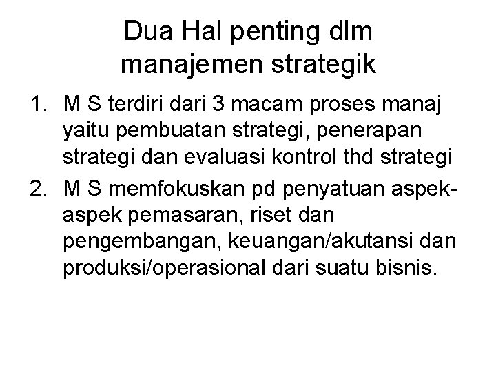 Dua Hal penting dlm manajemen strategik 1. M S terdiri dari 3 macam proses