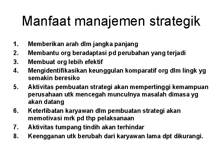 Manfaat manajemen strategik 1. 2. 3. 4. 5. 6. 7. 8. Memberikan arah dlm