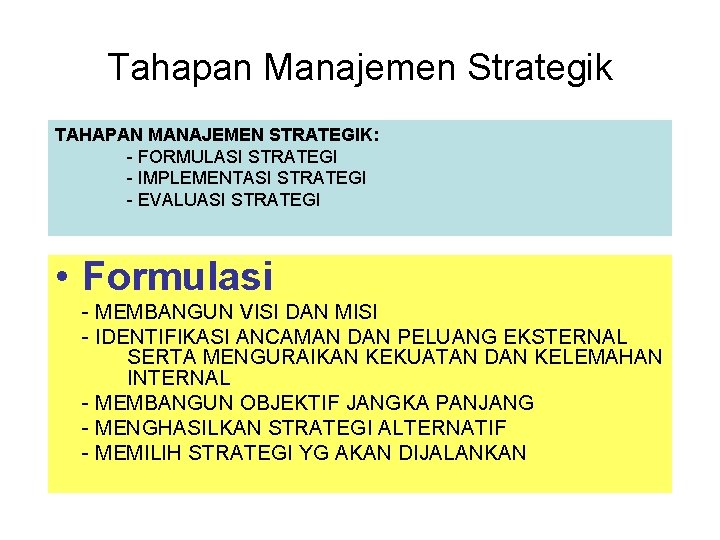 Tahapan Manajemen Strategik TAHAPAN MANAJEMEN STRATEGIK: - FORMULASI STRATEGI - IMPLEMENTASI STRATEGI - EVALUASI