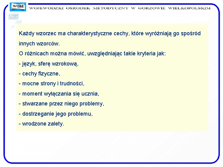 Każdy wzorzec ma charakterystyczne cechy, które wyróżniają go spośród innych wzorców. O różnicach można