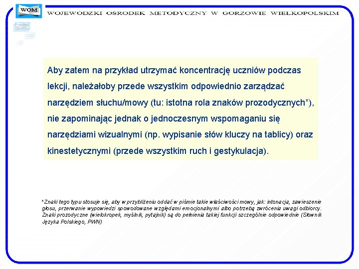 Aby zatem na przykład utrzymać koncentrację uczniów podczas lekcji, należałoby przede wszystkim odpowiednio zarządzać