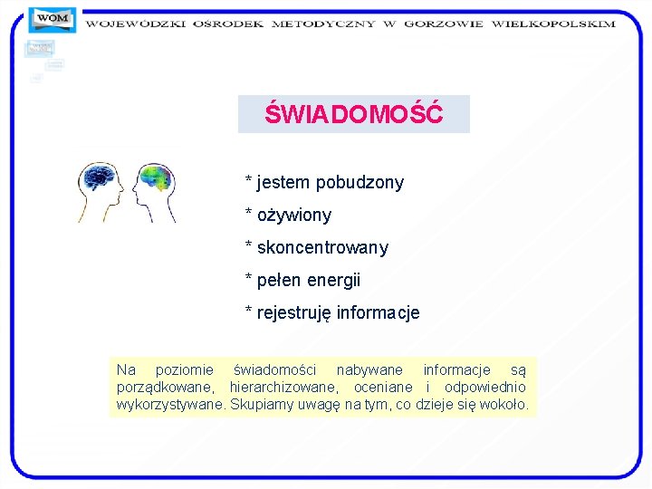 ŚWIADOMOŚĆ * jestem pobudzony * ożywiony * skoncentrowany * pełen energii * rejestruję informacje