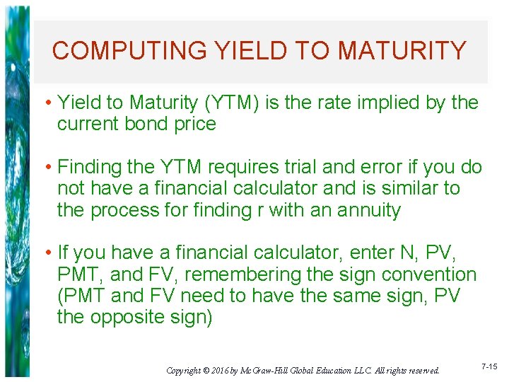 COMPUTING YIELD TO MATURITY • Yield to Maturity (YTM) is the rate implied by