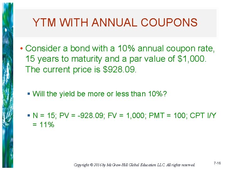 YTM WITH ANNUAL COUPONS • Consider a bond with a 10% annual coupon rate,