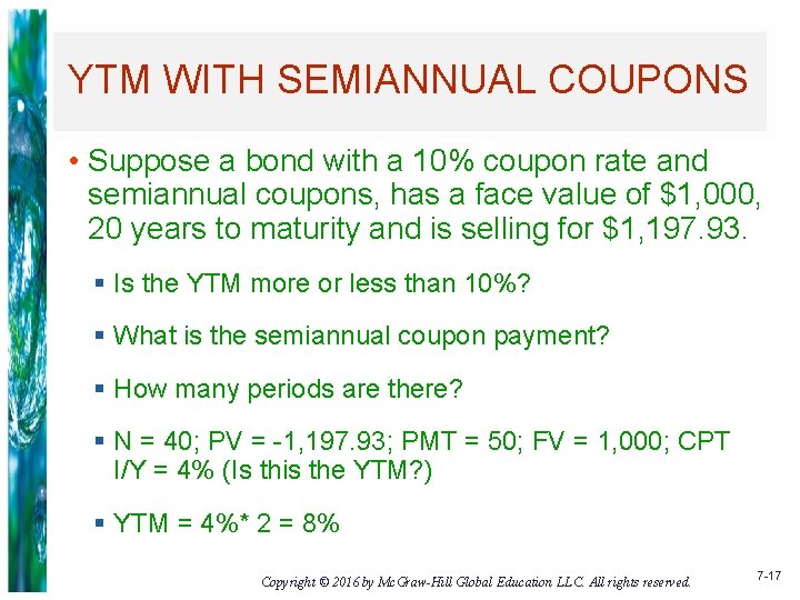 YTM WITH SEMIANNUAL COUPONS • Suppose a bond with a 10% coupon rate and