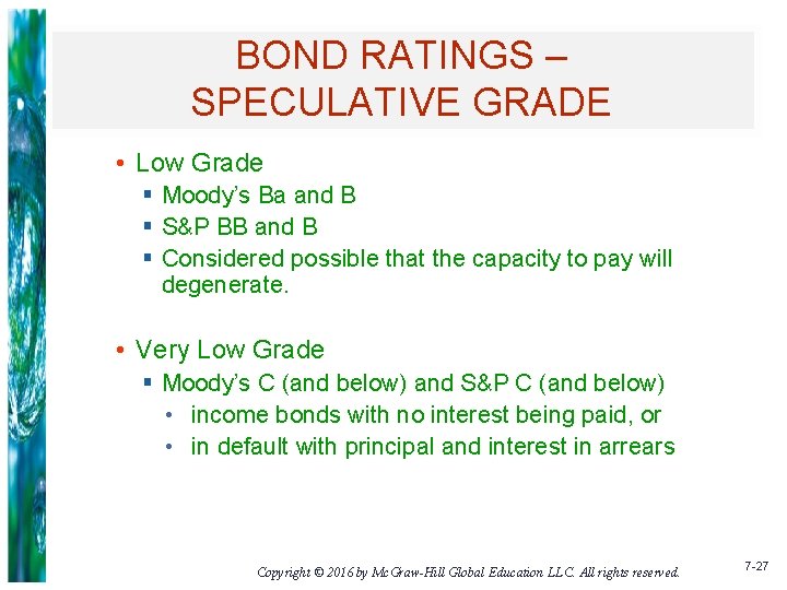 BOND RATINGS – SPECULATIVE GRADE • Low Grade § Moody’s Ba and B §