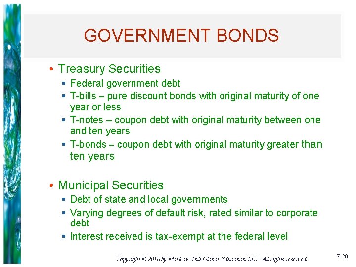 GOVERNMENT BONDS • Treasury Securities § Federal government debt § T-bills – pure discount