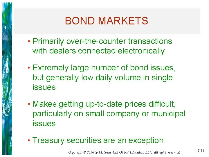 BOND MARKETS • Primarily over-the-counter transactions with dealers connected electronically • Extremely large number