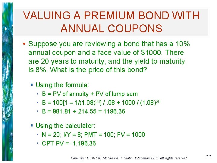 VALUING A PREMIUM BOND WITH ANNUAL COUPONS • Suppose you are reviewing a bond