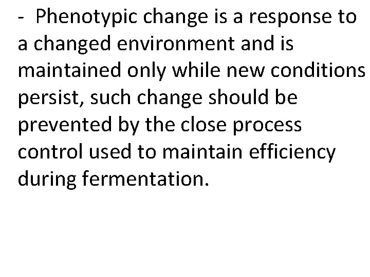 - Phenotypic change is a response to a changed environment and is maintained only