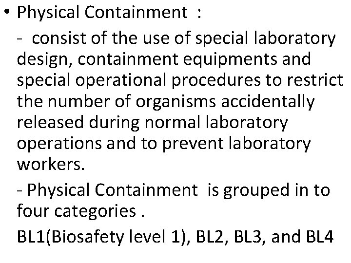  • Physical Containment : - consist of the use of special laboratory design,