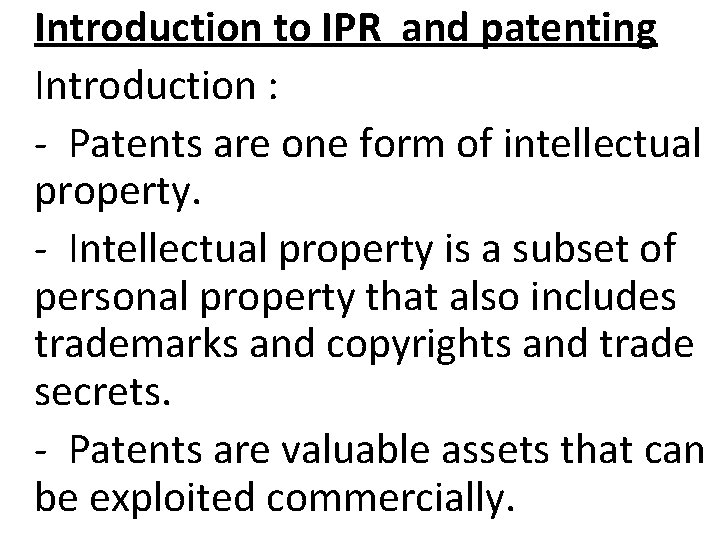 Introduction to IPR and patenting Introduction : - Patents are one form of intellectual
