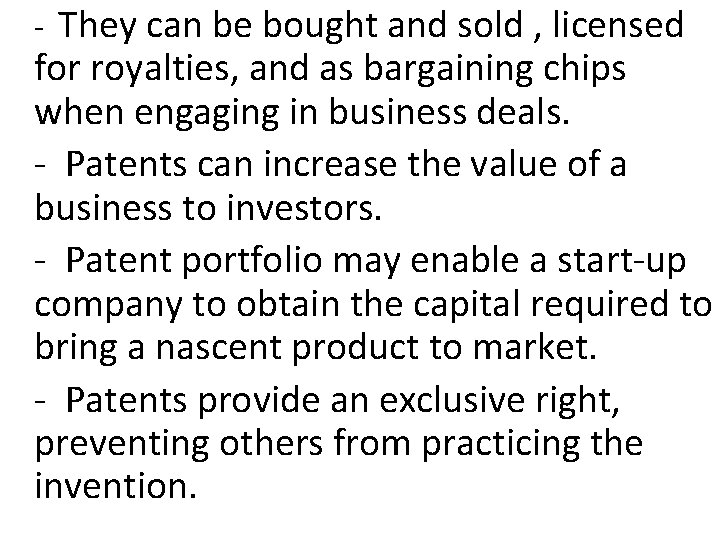 They can be bought and sold , licensed for royalties, and as bargaining chips