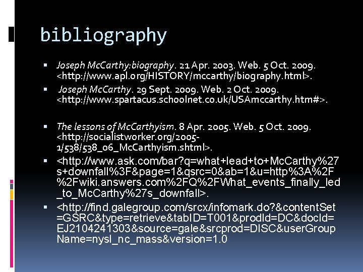 bibliography Joseph Mc. Carthy: biography. 21 Apr. 2003. Web. 5 Oct. 2009. <http: //www.