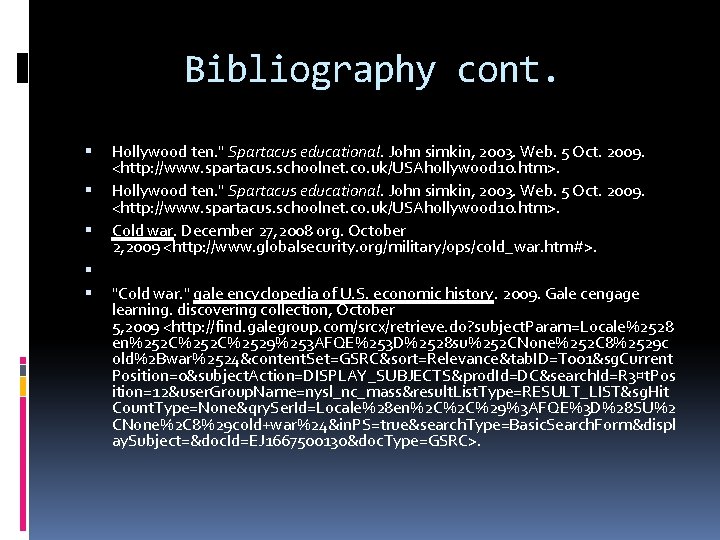 Bibliography cont. Hollywood ten. " Spartacus educational. John simkin, 2003. Web. 5 Oct. 2009.