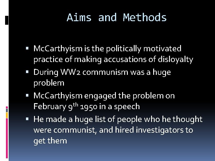Aims and Methods Mc. Carthyism is the politically motivated practice of making accusations of