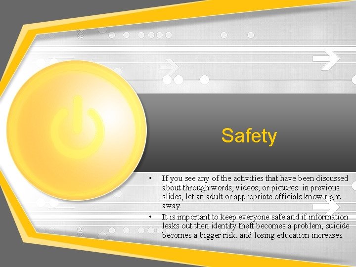 Safety • • If you see any of the activities that have been discussed