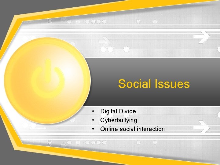 Social Issues • Digital Divide • Cyberbullying • Online social interaction 