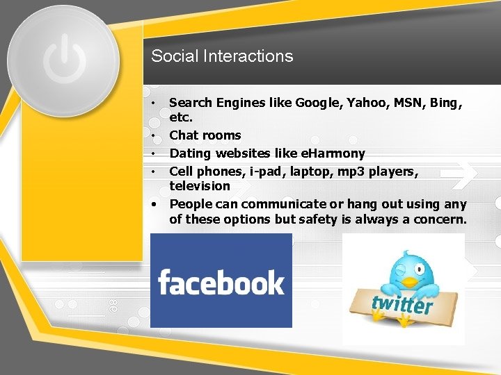 Social Interactions • • • Search Engines like Google, Yahoo, MSN, Bing, etc. Chat