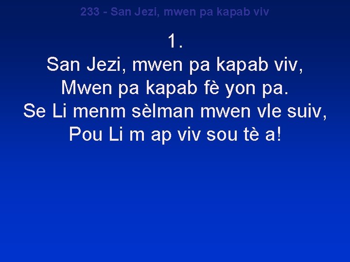 233 - San Jezi, mwen pa kapab viv 1. San Jezi, mwen pa kapab