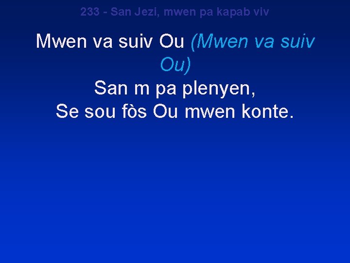 233 - San Jezi, mwen pa kapab viv Mwen va suiv Ou (Mwen va