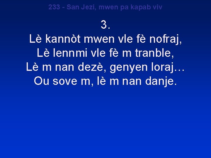 233 - San Jezi, mwen pa kapab viv 3. Lè kannòt mwen vle fè