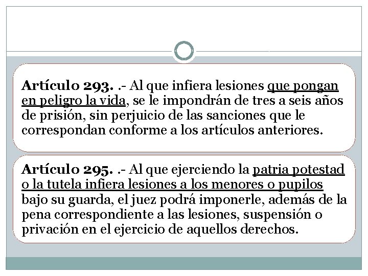 Artículo 293. . - Al que infiera lesiones que pongan en peligro la vida,