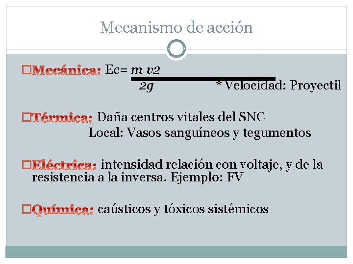 Mecanismo de acción � � Ec= m v 2 2 g * Velocidad: Proyectil