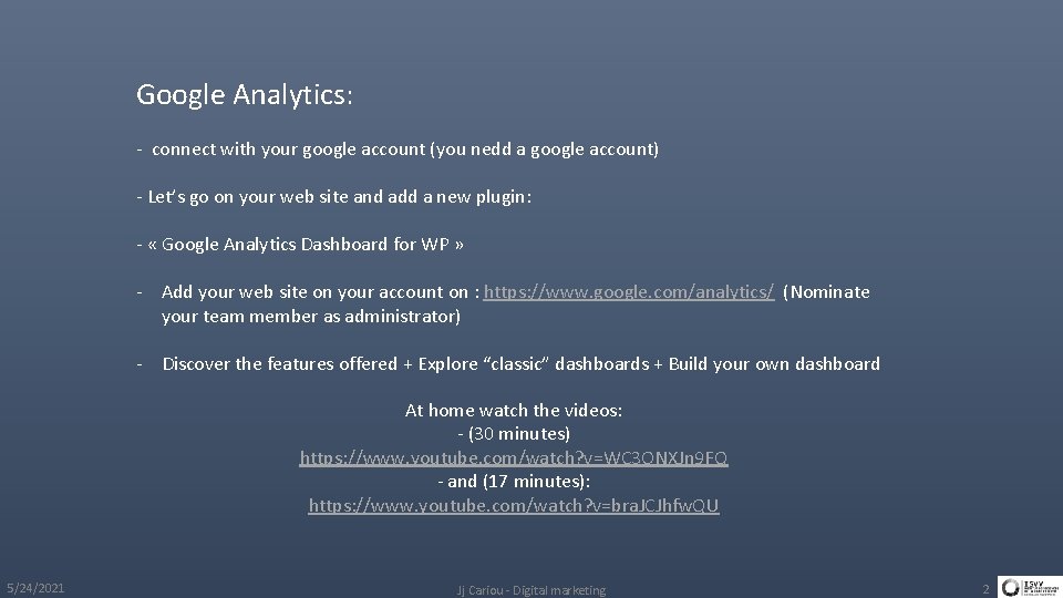 Google Analytics: - connect with your google account (you nedd a google account) -