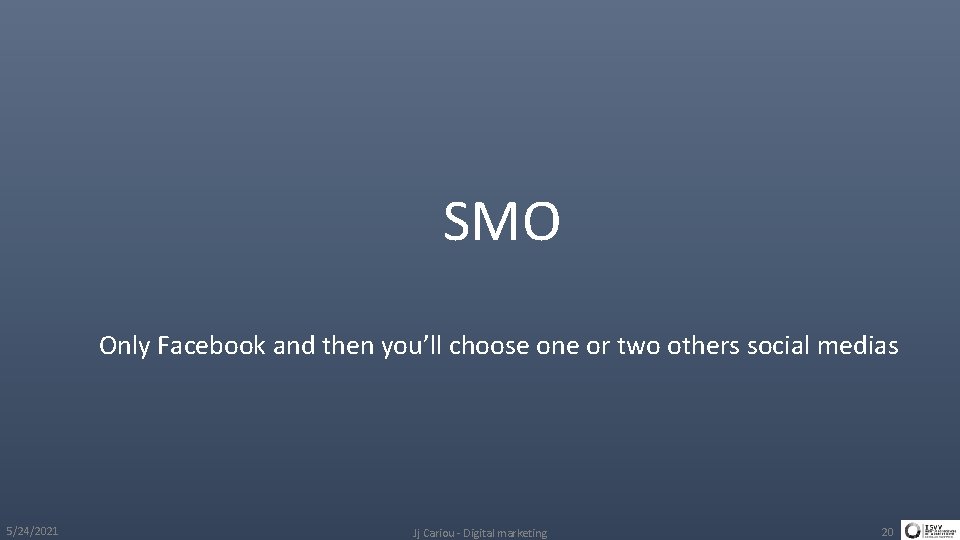 SMO Only Facebook and then you’ll choose one or two others social medias 5/24/2021