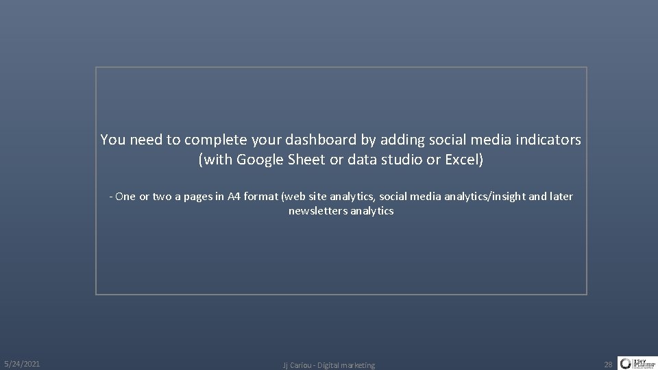 You need to complete your dashboard by adding social media indicators (with Google Sheet