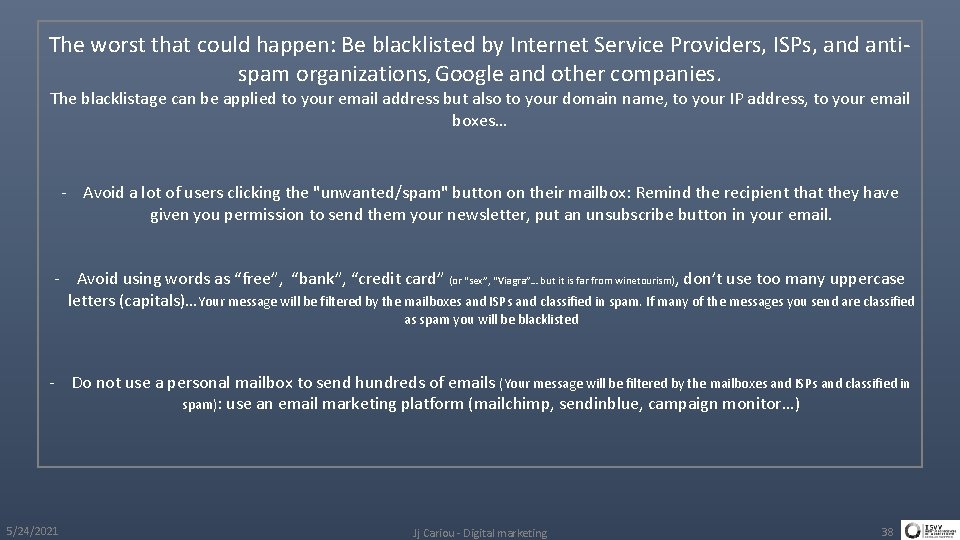 The worst that could happen: Be blacklisted by Internet Service Providers, ISPs, and antispam