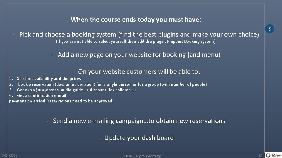 When the course ends today you must have: - Pick and choose a booking