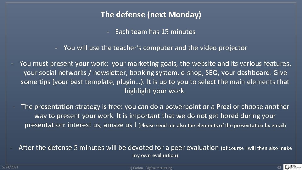 The defense (next Monday) - Each team has 15 minutes - You will use