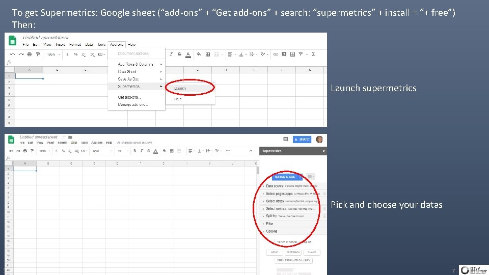 To get Supermetrics: Google sheet (“add-ons” + “Get add-ons” + search: “supermetrics” + install