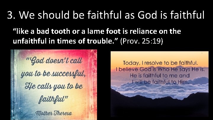 3. We should be faithful as God is faithful “like a bad tooth or