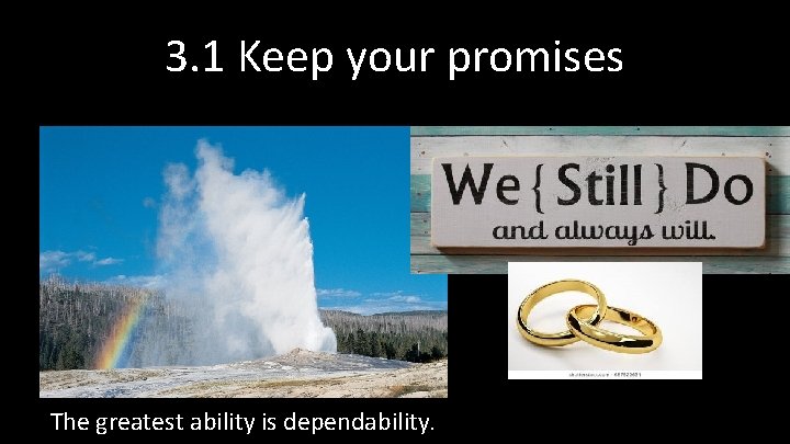 3. 1 Keep your promises The greatest ability is dependability. 